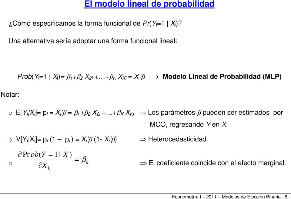 (MLP) Notar: o E[Y ]= p = = 1 + 2 2 + + K K Los parámetros pueden ser estmados por MCO, regresando Y en.