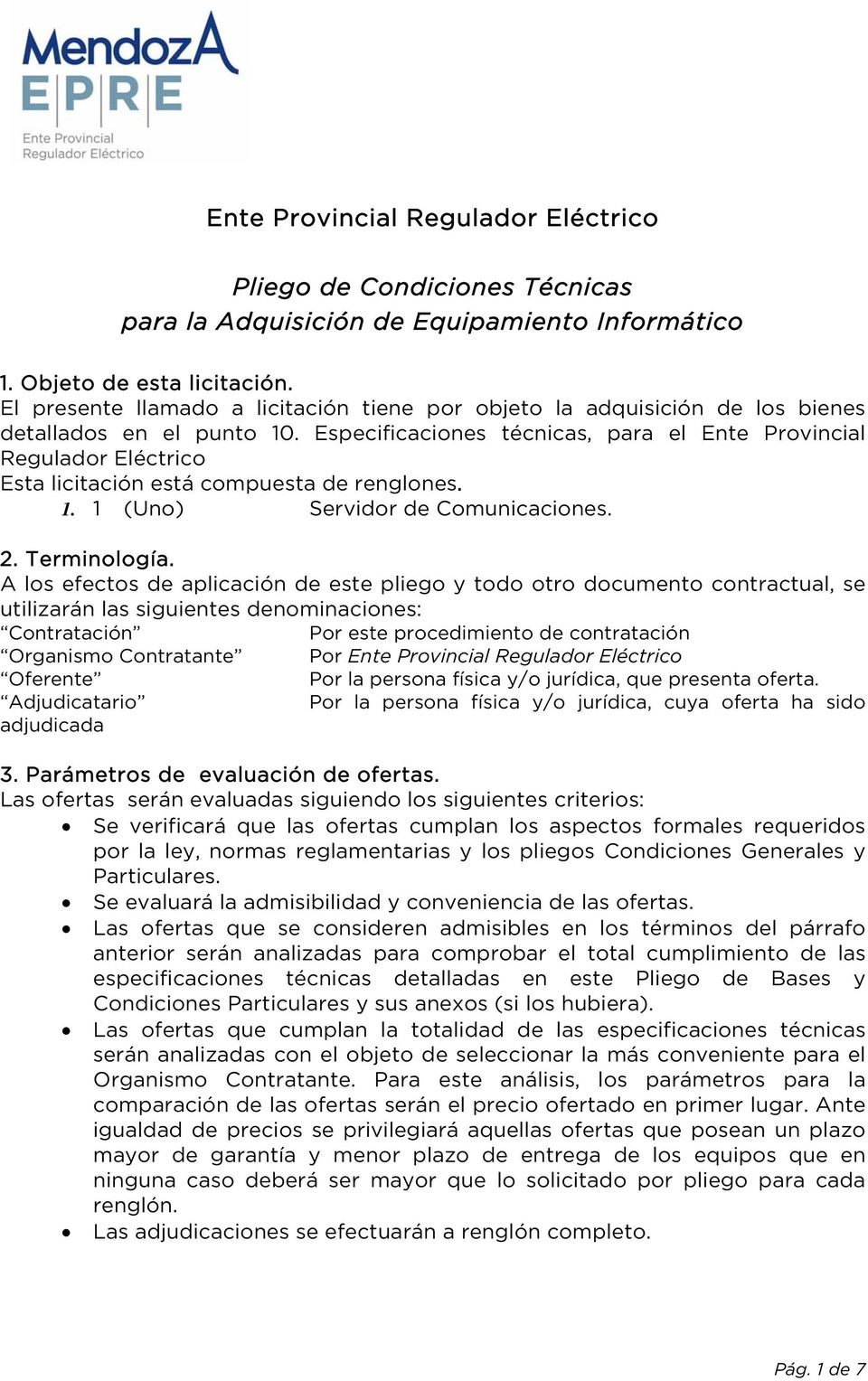 Especificaciones técnicas, para el Ente Provincial Regulador Eléctrico Esta licitación está compuesta de renglones. 1. 1 (Uno) Servidor de Comunicaciones. 2. Terminología.