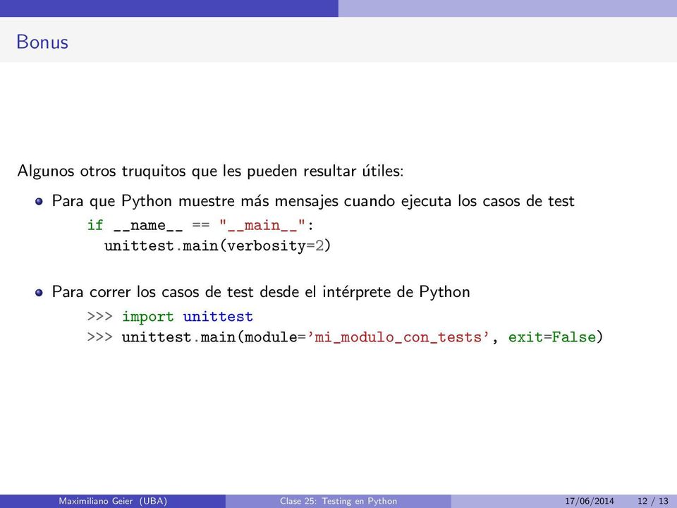 main(verbosity=2) Para correr los casos de test desde el intérprete de Python >>> import unittest