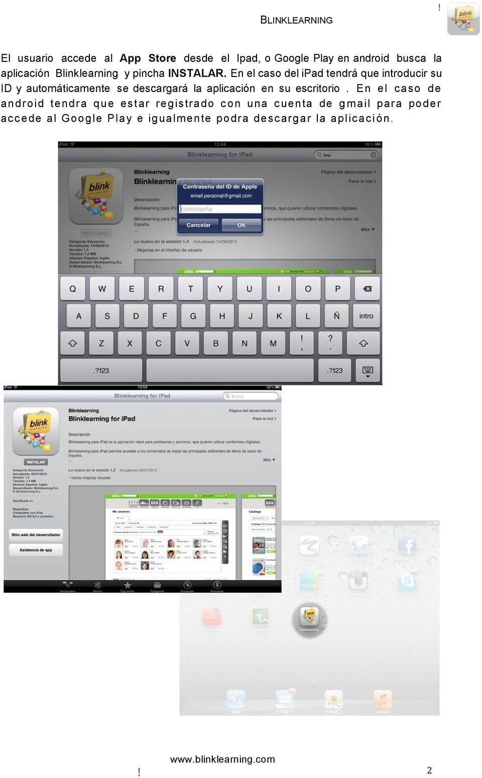 En el caso del ipad tendrá que introducir su ID y automáticamente se descargará la aplicación en