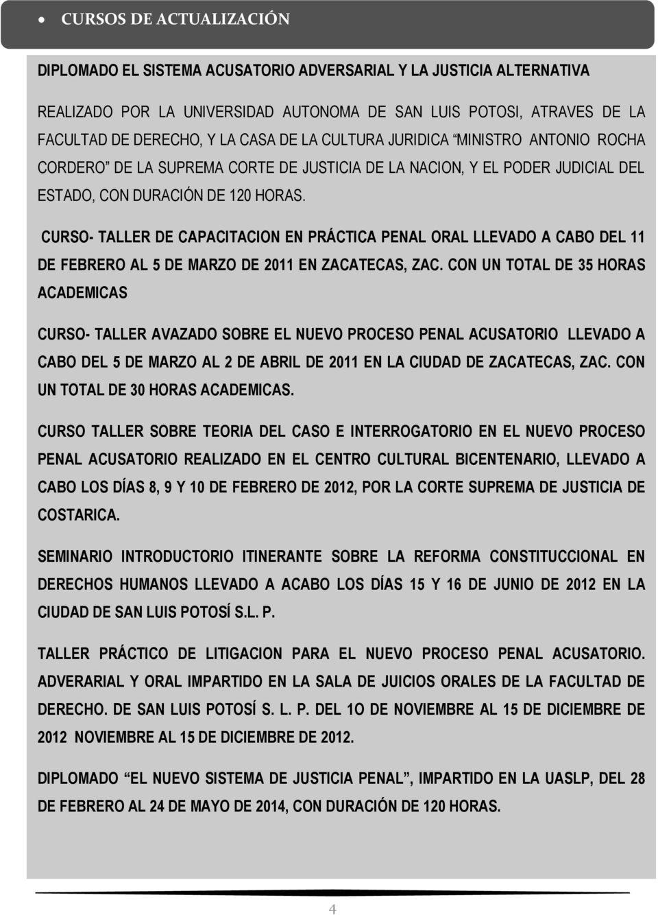 CURSO- TALLER DE CAPACITACION EN PRÁCTICA PENAL ORAL LLEVADO A CABO DEL 11 DE FEBRERO AL 5 DE MARZO DE 2011 EN ZACATECAS, ZAC.