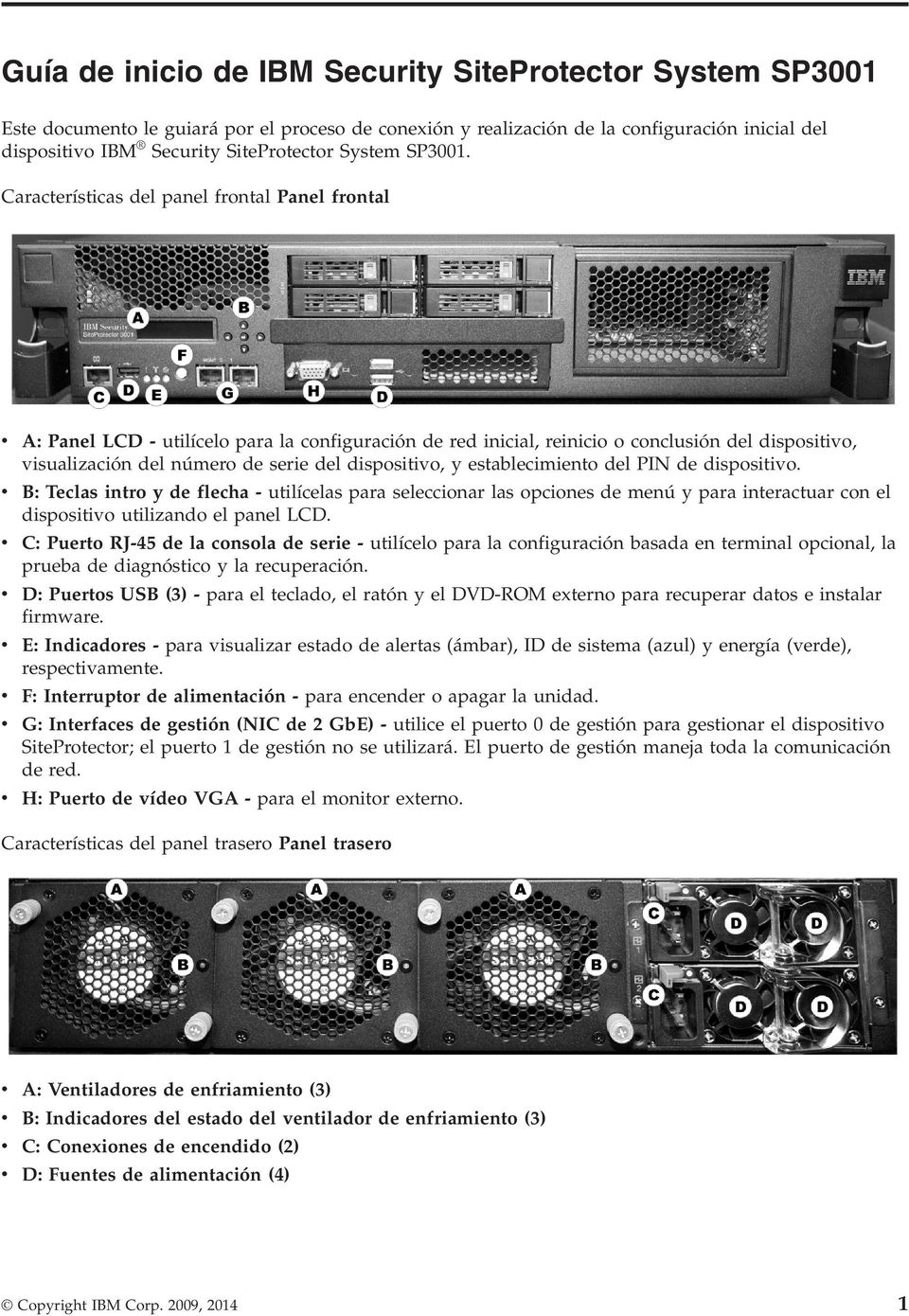Características del panel frontal Panel frontal v A: Panel LCD - utilícelo para la configuración de red inicial, reinicio o conclusión del dispositivo, visualización del número de serie del
