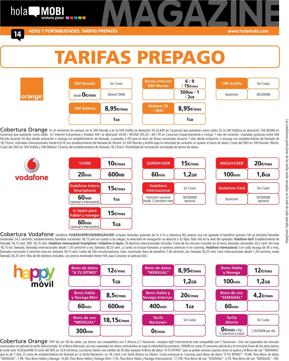 Orange En el momento de compra, en la SIM Mundo y en la SIM Ardilla se abonarán 5 (4,42 en Canarias) que quedarán como saldo.