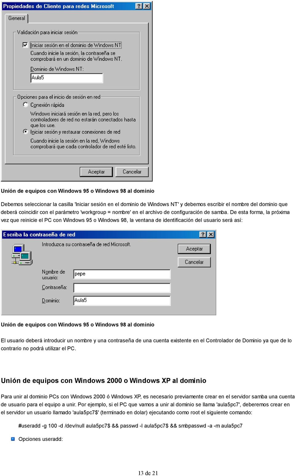 De esta forma, la próxima vez que reinicie el PC con Windows 95 o Windows 98, la ventana de identificación del usuario será así: Unión de equipos con Windows 95 o Windows 98 al dominio El usuario