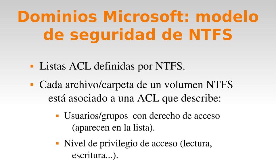 Cada archivo/carpeta de un volumen NTFS está asociado a una ACL que