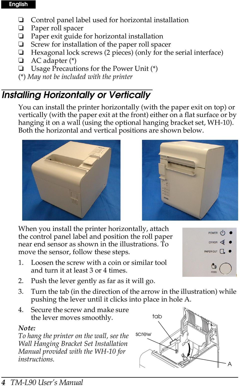 printer horizontally (with the paper exit on top) or vertically (with the paper exit at the front) either on a flat surface or by hanging it on a wall (using the optional hanging bracket set, WH-10).