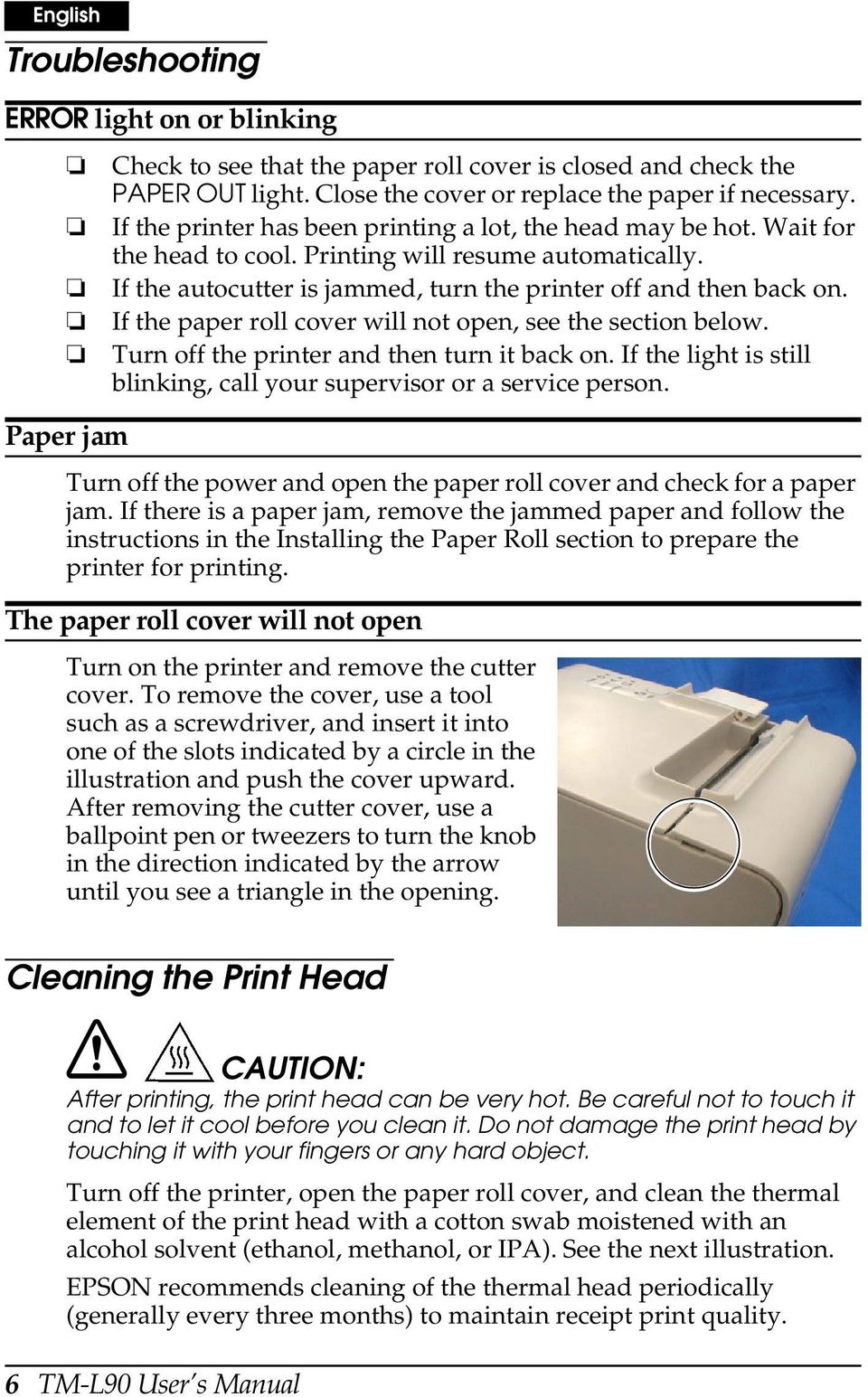 If the paper roll cover will not open, see the section below. Turn off the printer and then turn it back on. If the light is still blinking, call your supervisor or a service person.
