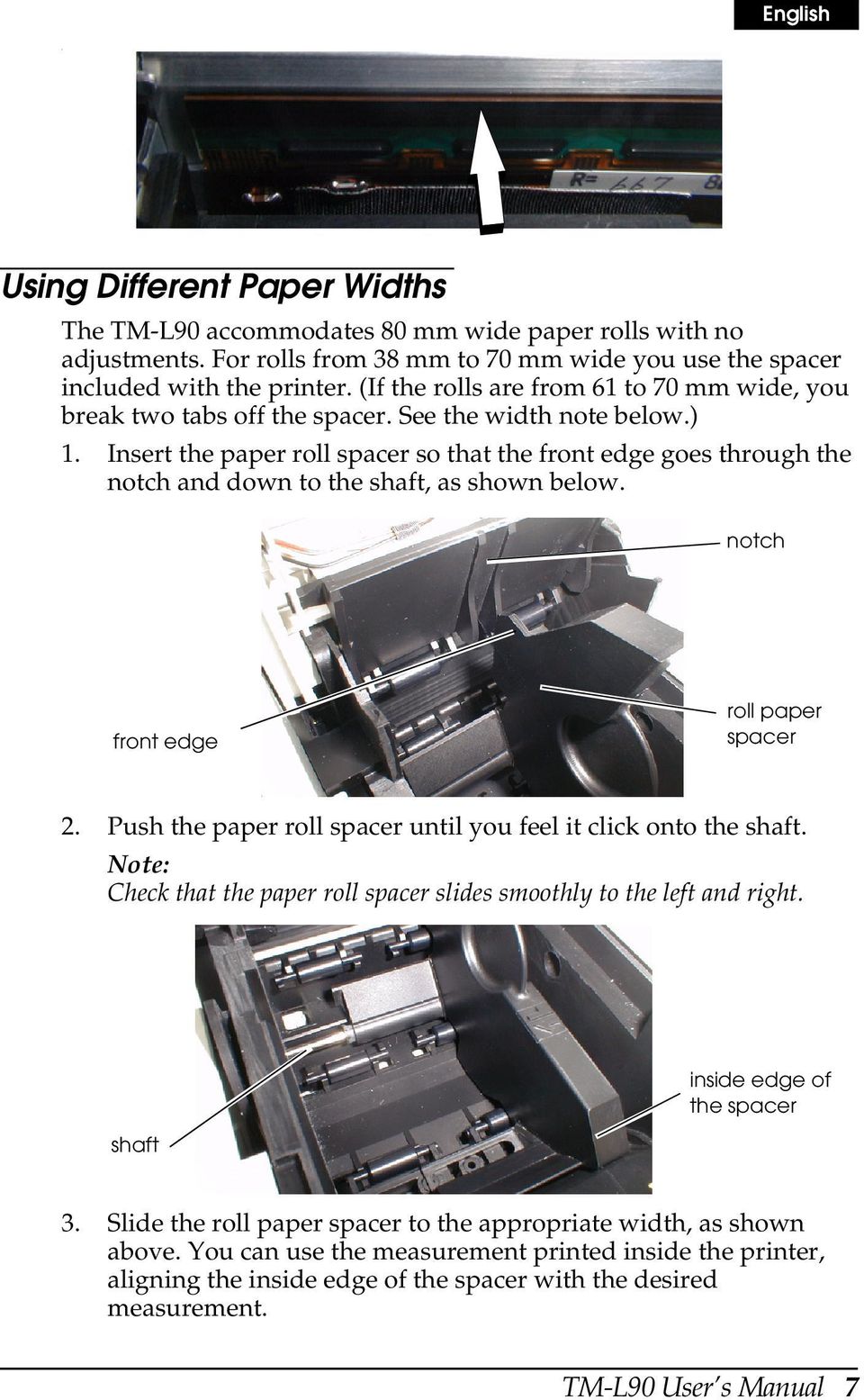 Insert the paper roll spacer so that the front edge goes through the notch and down to the shaft, as shown below. notch front edge roll paper spacer 2.