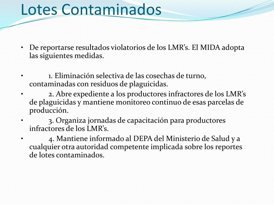 Abre expediente a los productores infractores de los LMR s de plaguicidas y mantiene monitoreo continuo de esas parcelas de producción. 3.