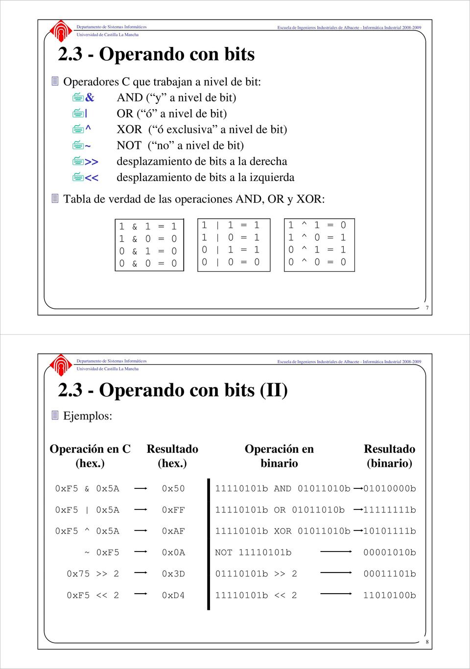 = 1 0 ^ 1 = 1 0 ^ 0 = 0 7 2.3 - Operando con bits (II) Ejemplos: Operación en C Resultado Operación en Resultado (hex.) (hex.