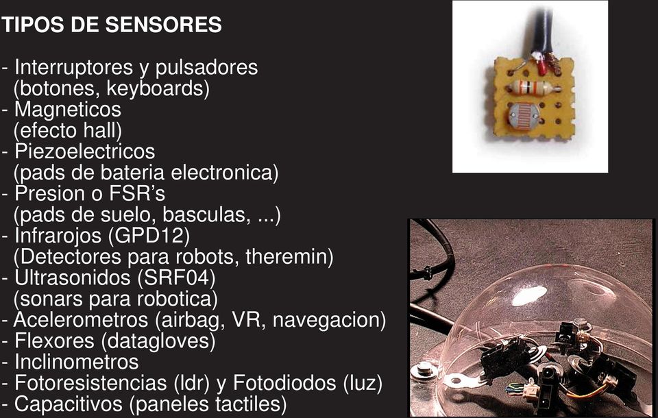 ..) - Infrarojos (GPD12) (Detectores para robots, theremin) - Ultrasonidos (SRF04) (sonars para robotica) -