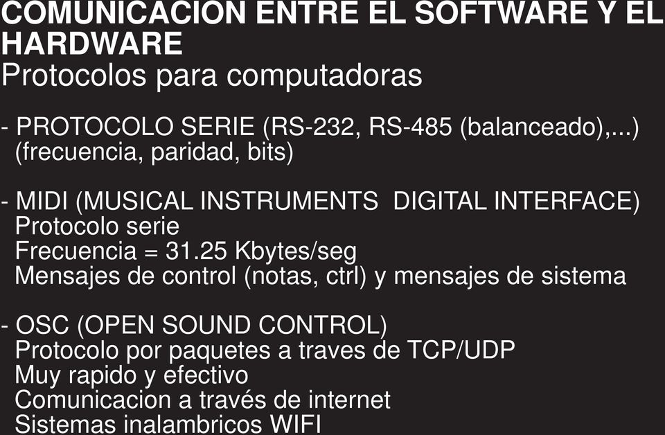 ..) (frecuencia, paridad, bits) - MIDI (MUSICAL INSTRUMENTS DIGITAL INTERFACE) Protocolo serie Frecuencia = 31.