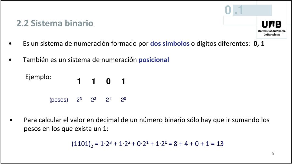 3 2 2 2 1 2 0 Para calcular el valor en decimal de un número binario sólo hay que ir