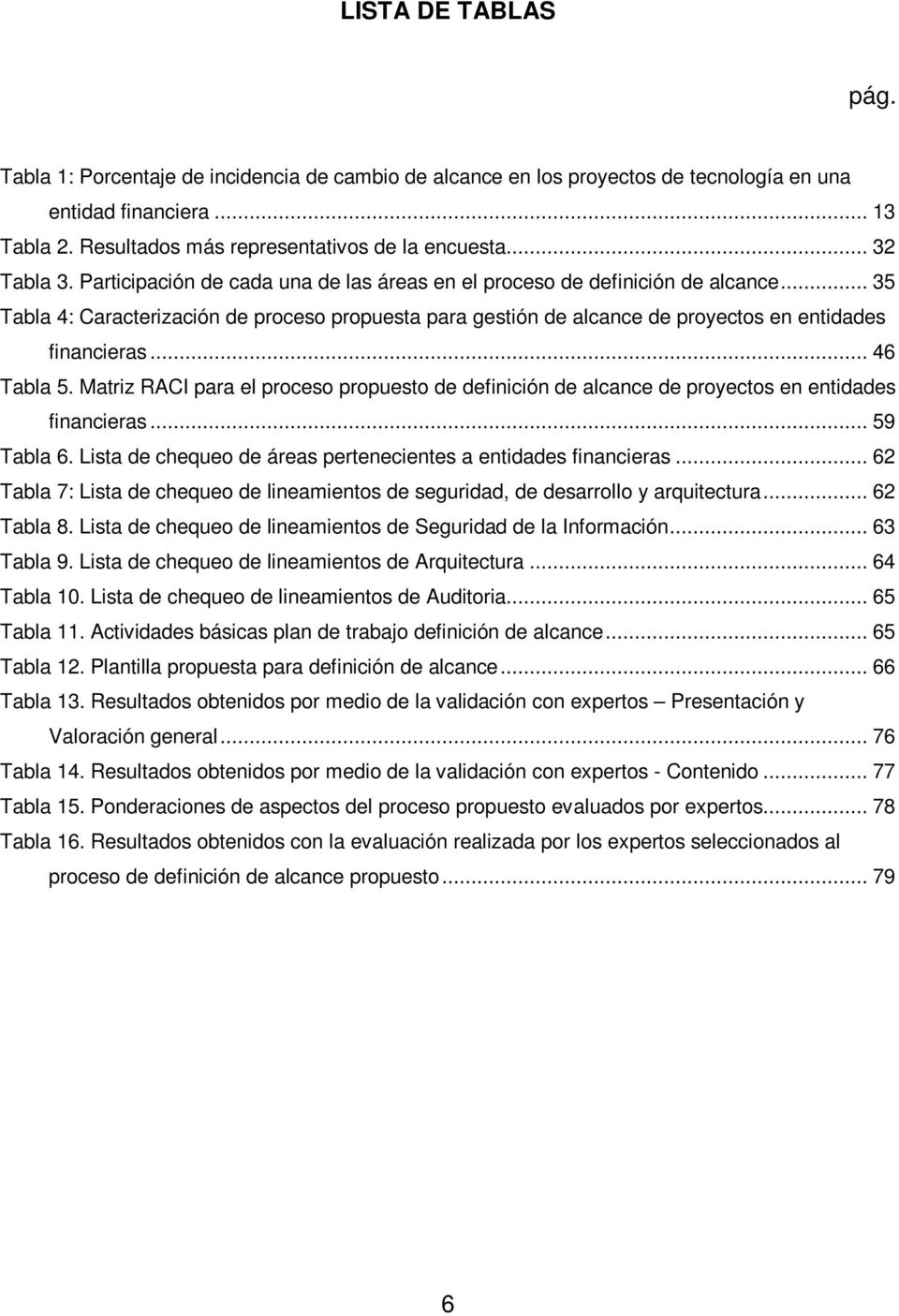 .. 35 Tabla 4: Caracterización de proceso propuesta para gestión de alcance de proyectos en entidades financieras... 46 Tabla 5.
