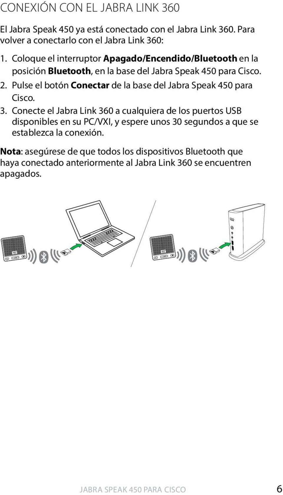 Pulse el botón Conectar de la base del Jabra Speak 450 para Cisco. 3.