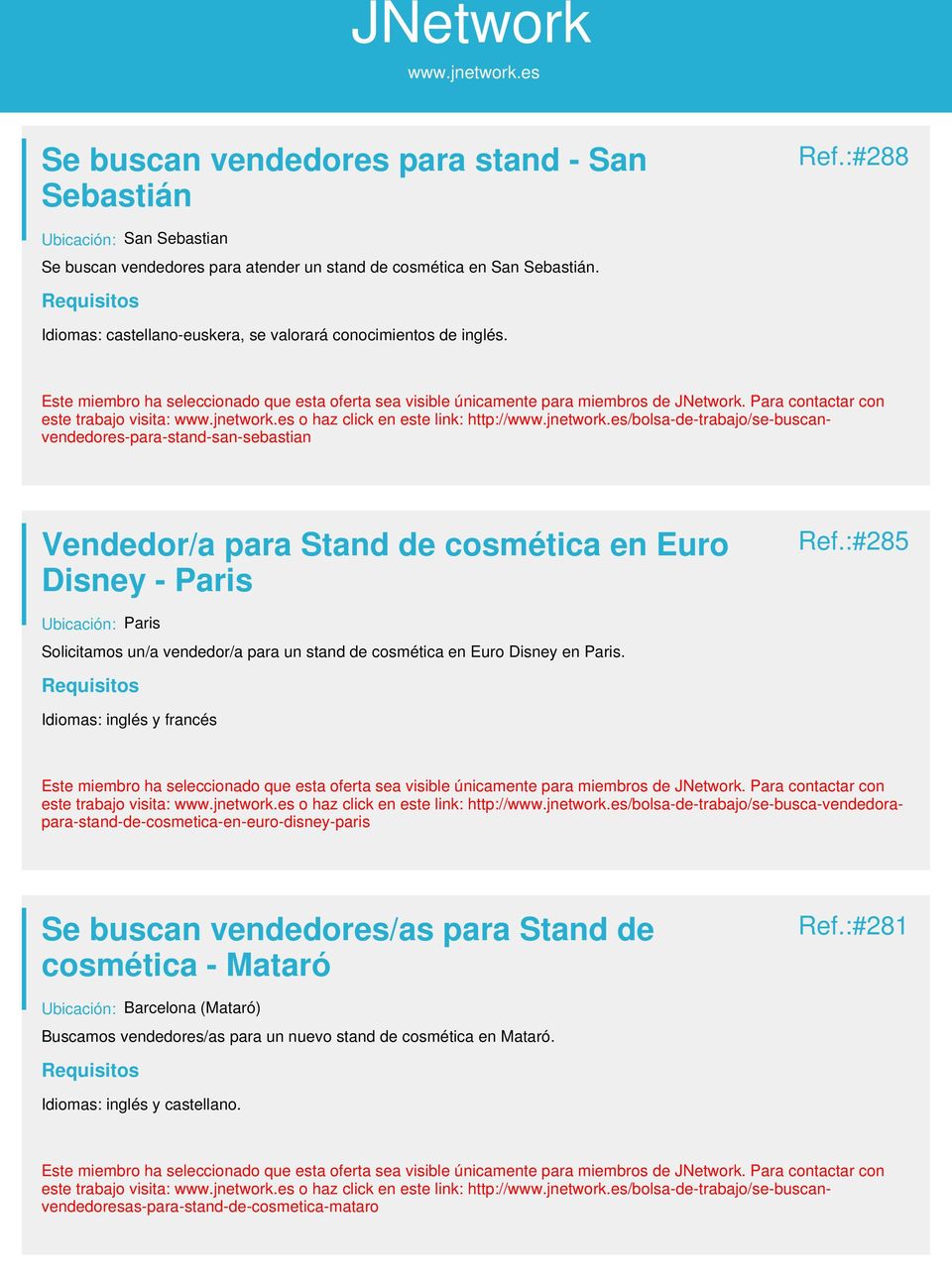 este trabajo visita: o haz click en este link: http:///bolsa-de-trabajo/se-buscanvendedores-para-stand-san-sebastian Vendedor/a para Stand de cosmética en Euro Disney - Paris Ref.