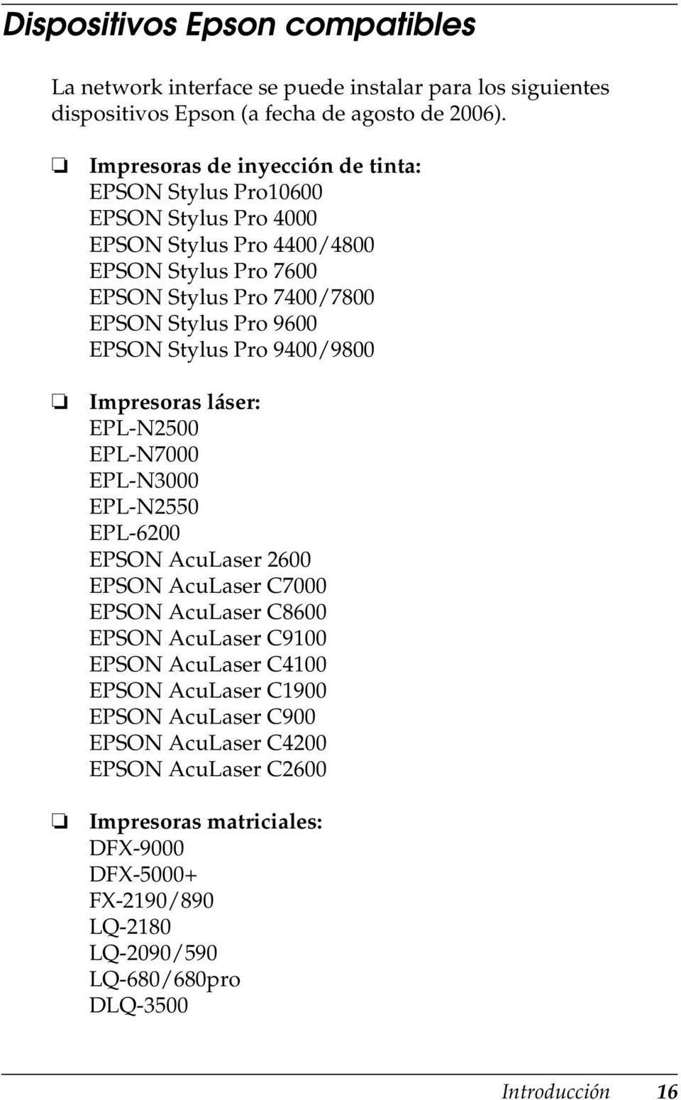 EPSON Stylus Pro 9400/9800 Impresoras láser: EPL-N2500 EPL-N7000 EPL-N3000 EPL-N2550 EPL-6200 EPSON AcuLaser 2600 EPSON AcuLaser C7000 EPSON AcuLaser C8600 EPSON AcuLaser C9100