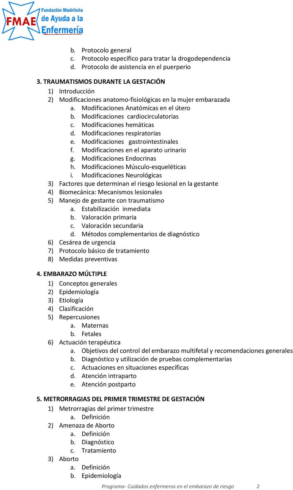 Modificaciones hemáticas d. Modificaciones respiratorias e. Modificaciones gastrointestinales f. Modificaciones en el aparato urinario g. Modificaciones Endocrinas h.