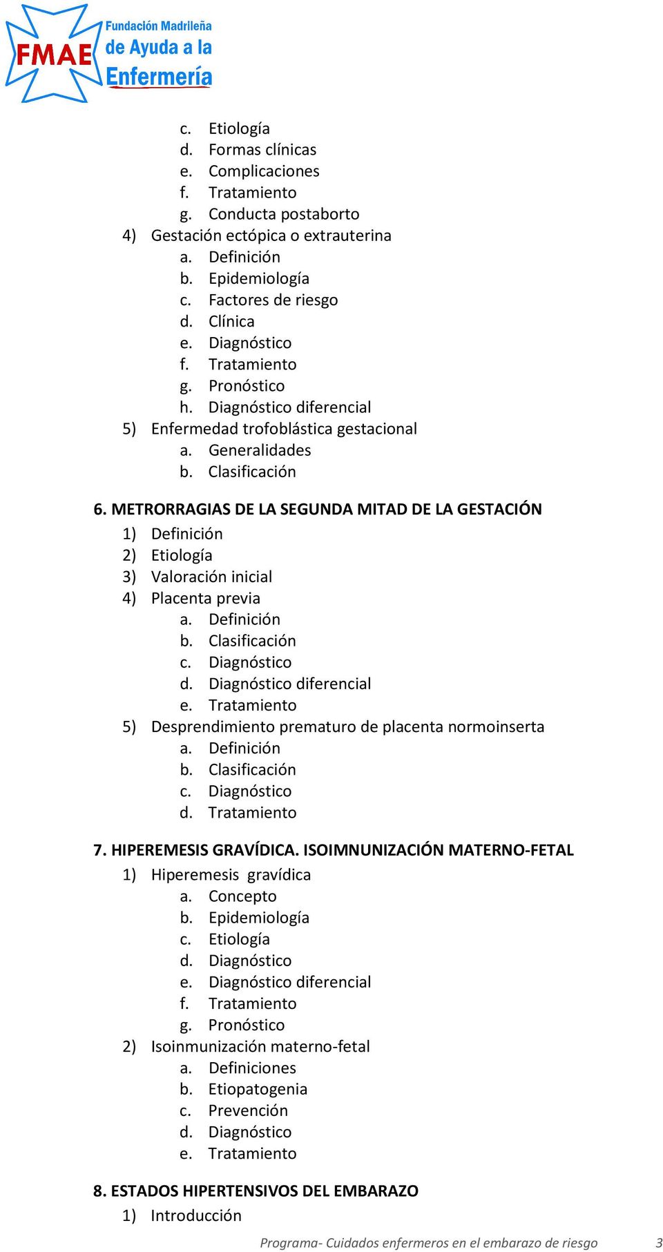 METRORRAGIAS DE LA SEGUNDA MITAD DE LA GESTACIÓN 1) Definición 2) Etiología 3) Valoración inicial 4) Placenta previa b. Clasificación d.
