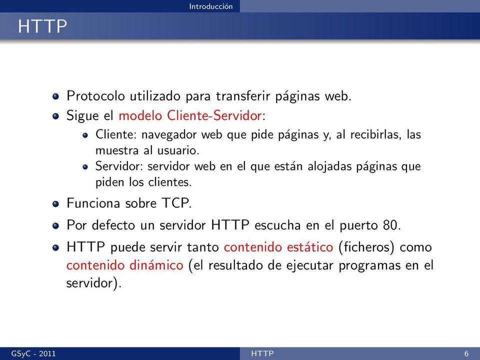 Servidor: servidor web en el que están alojadas páginas que piden los clientes. Funciona sobre TCP.