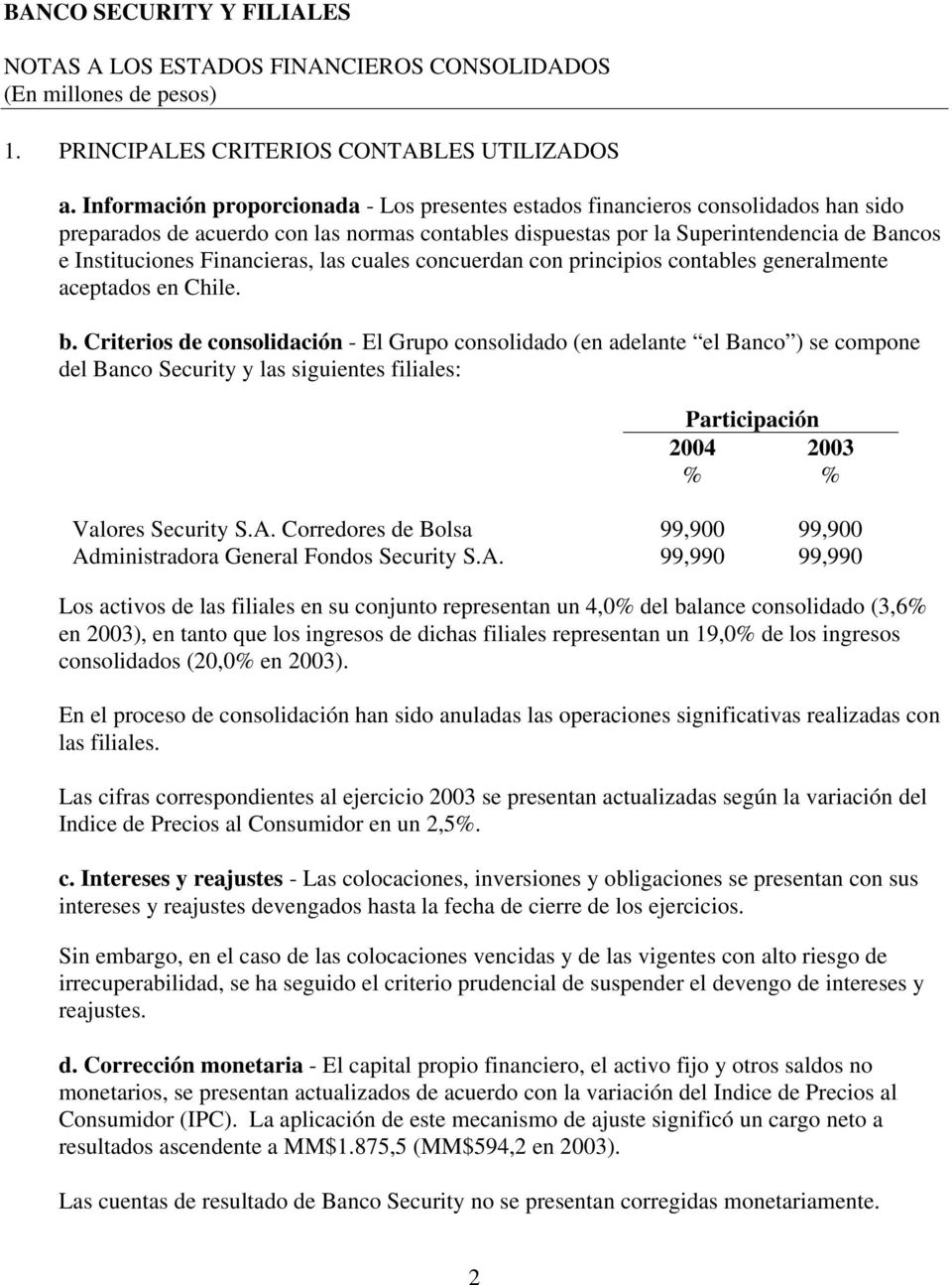 Financieras, las cuales concuerdan con principios contables generalmente aceptados en Chile. b.