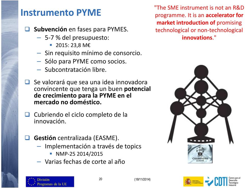 Cubriendo el ciclo completo de la innovación. "The SME instrument is not an R&D programme.