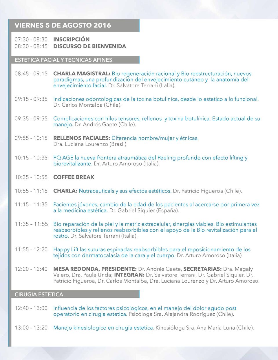 09:15-09:35 Indicaciones odontologicas de la toxina botulinica, desde lo estetico a lo funcional. Dr. Carlos Montalba (Chile).