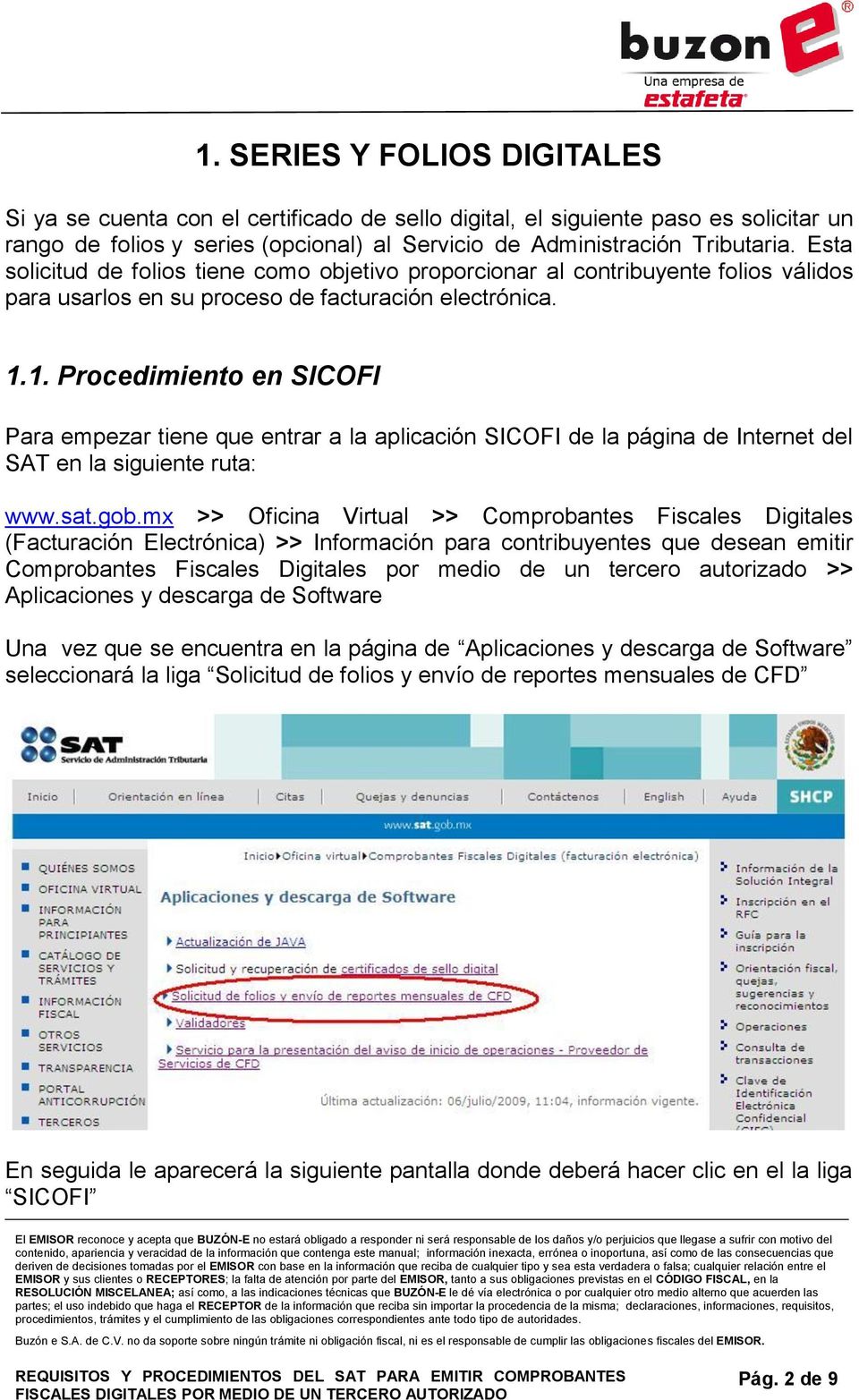 1. Procedimiento en SICOFI Para empezar tiene que entrar a la aplicación SICOFI de la página de Internet del SAT en la siguiente ruta: www.sat.gob.