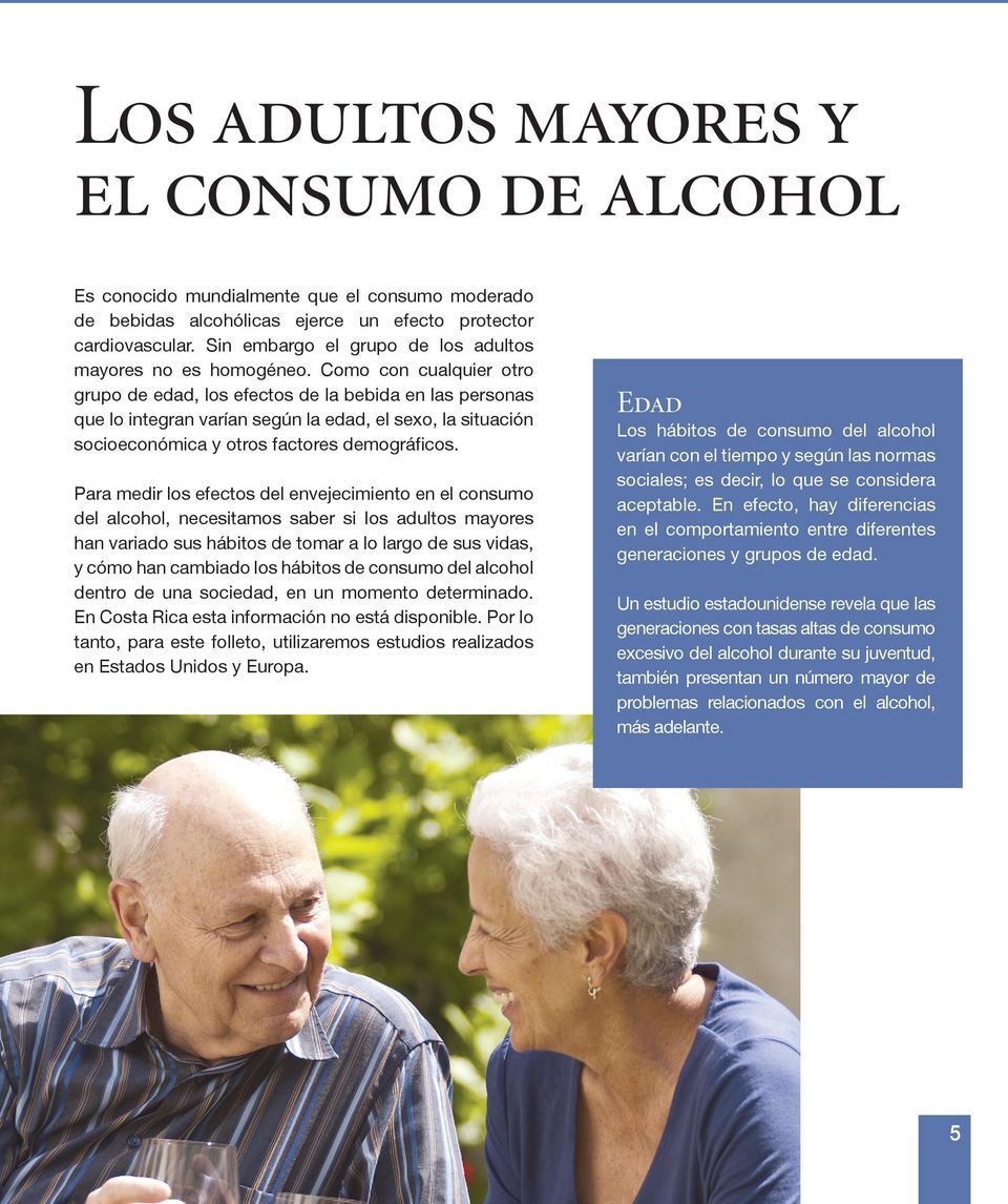 Como con cualquier otro grupo de edad, los efectos de la bebida en las personas que lo integran varían según la edad, el sexo, la situación socioeconómica y otros factores demográficos.