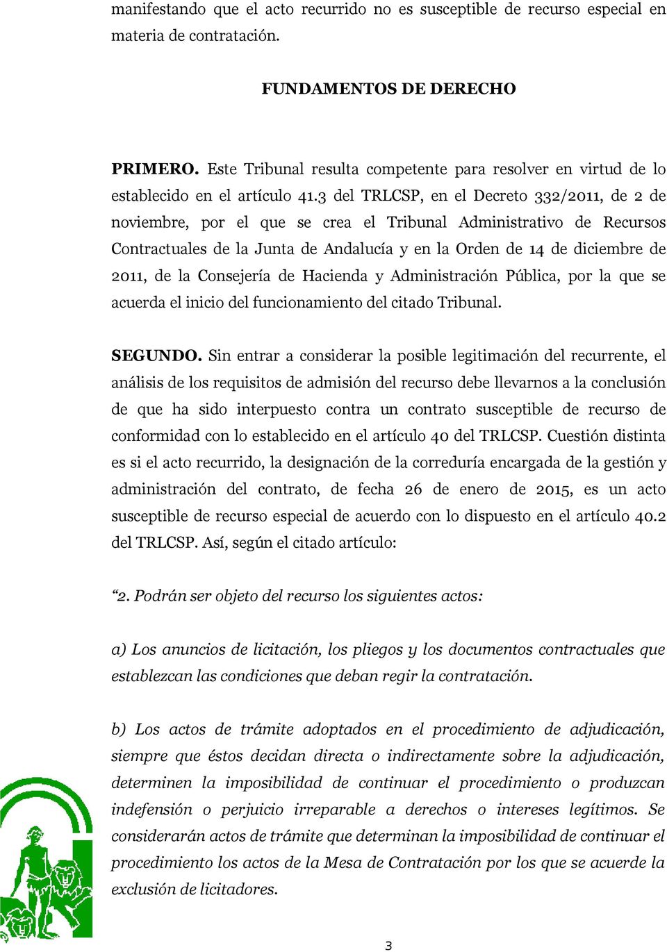 3 del TRLCSP, en el Decreto 332/2011, de 2 de noviembre, por el que se crea el Tribunal Administrativo de Recursos Contractuales de la Junta de Andalucía y en la Orden de 14 de diciembre de 2011, de