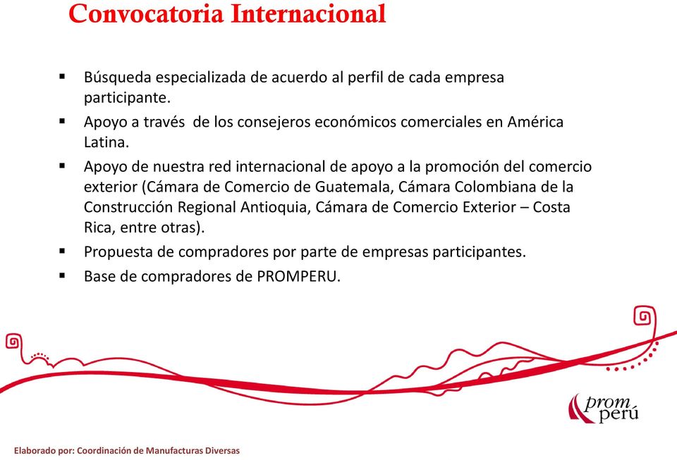 Apoyo de nuestra red internacional de apoyo a la promoción del comercio exterior (Cámara de Comercio de Guatemala, Cámara Colombiana de