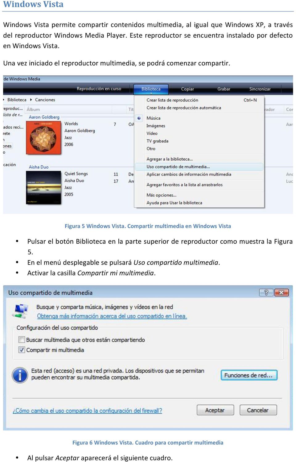 Figura 5 Windows Vista. Compartir multimedia en Windows Vista Pulsar el botón Biblioteca en la parte superior de reproductor como muestra la Figura 5.