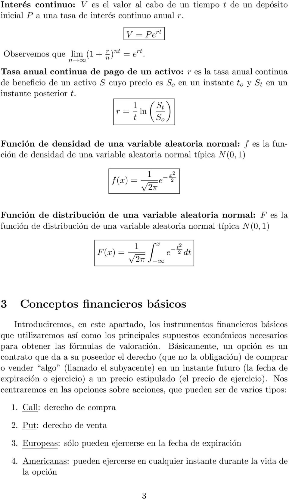 r = 1 ( ) t ln St S o Función de densidad de una variable aleatoria normal: f es la función de densidad de una variable aleatoria normal típica N(0, 1) f(x) = 1 e x π Función de distribución de una
