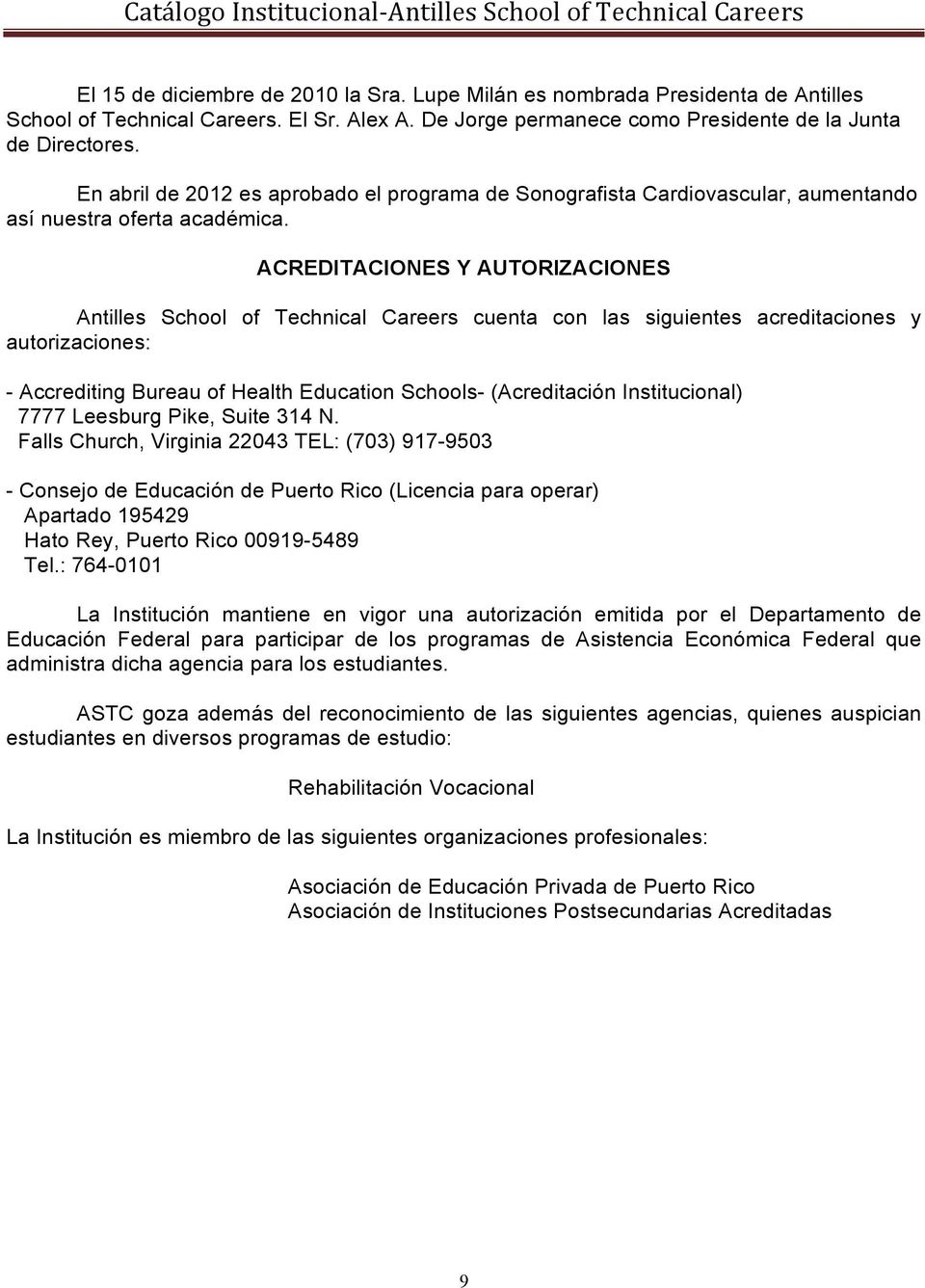 ACREDITACIONES Y AUTORIZACIONES Antilles School of Technical Careers cuenta con las siguientes acreditaciones y autorizaciones: - Accrediting Bureau of Health Education Schools- (Acreditación
