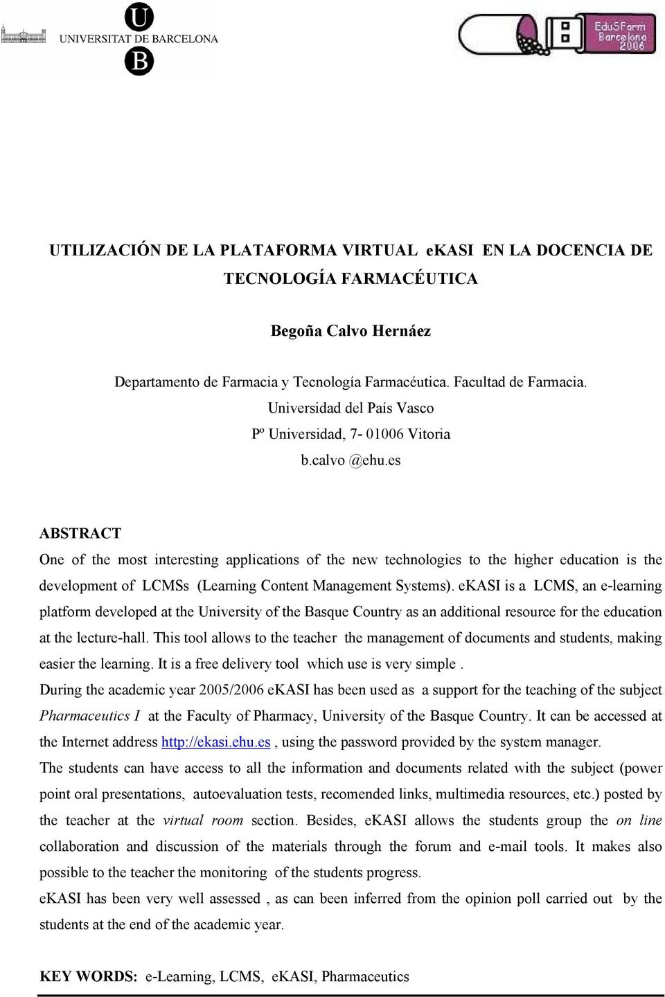 es ABSTRACT One of the most interesting applications of the new technologies to the higher education is the development of LCMSs (Learning Content Management Systems).