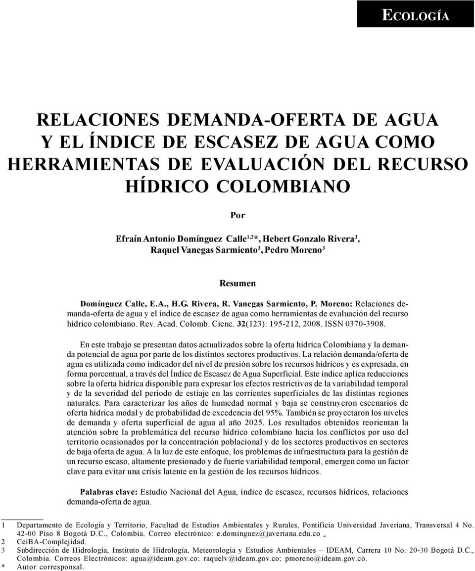 Moreno: Relacones demanda-oferta de agua y el índce de escasez de agua como herramentas de evaluacón del recurso hídrco colombano. Rev. Acad. Colomb. Cenc. 32(123): 195-212, 2008. ISSN 0370-3908.