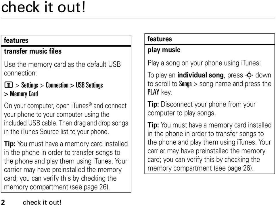 computer using the included USB cable. Then drag and drop songs in the itunes Source list to your phone.