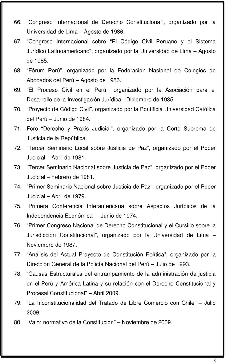 Fórum Perú, organizado por la Federación Nacional de Colegios de Abogados del Perú Agosto de 1986. 69.
