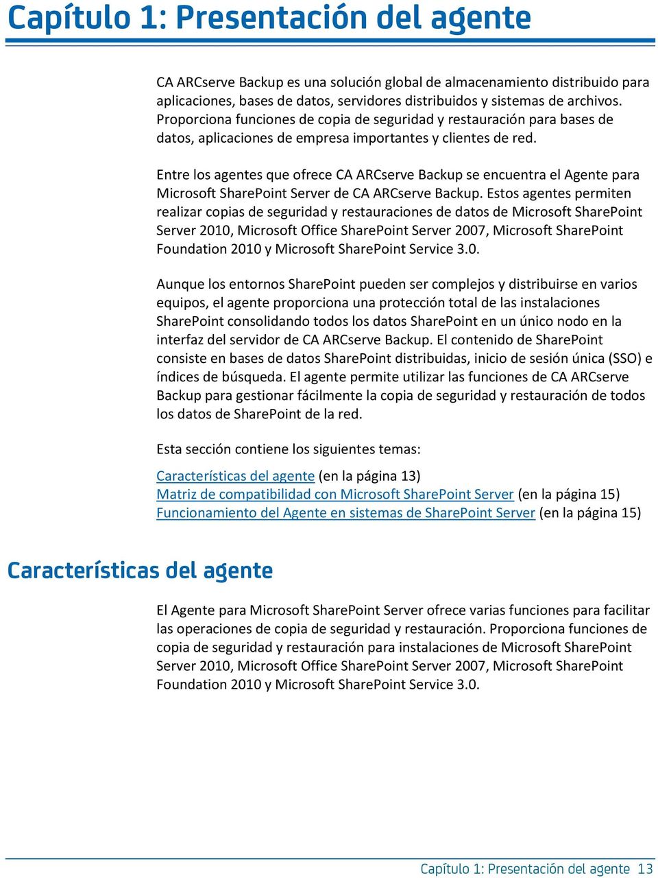 Entre los agentes que ofrece CA ARCserve Backup se encuentra el Agente para Microsoft SharePoint Server de CA ARCserve Backup.