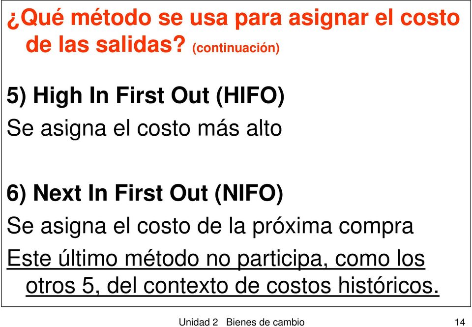 Next In First Out (NIFO) Se asigna el costo de la próxima compra Este último