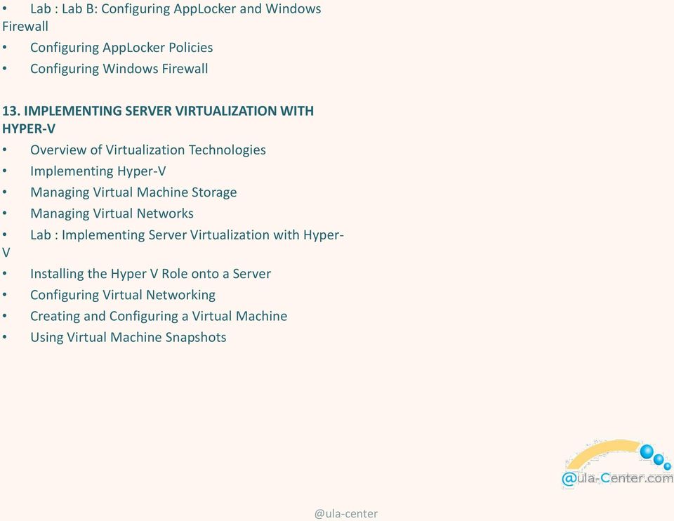 Virtual Machine Storage Managing Virtual Networks Lab : Implementing Server Virtualization with Hyper- V Installing the