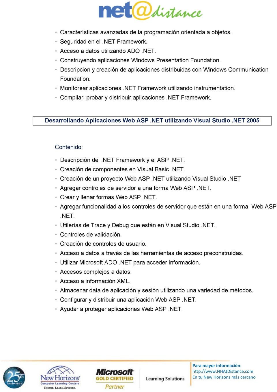 net Framework. Desarrollandoo Aplicaciones Web ASP.NET utilizando Visual Studio.NET Descripción del.net Framework y el ASP. NET. de componentes en Visual Basic. NET. de un proyecto Web ASP.
