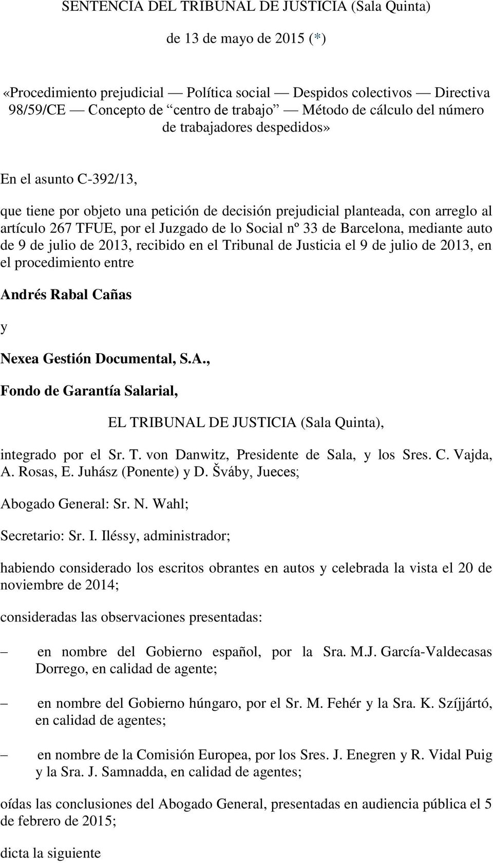 Social nº 33 de Barcelona, mediante auto de 9 de julio de 2013, recibido en el Tribunal de Justicia el 9 de julio de 2013, en el procedimiento entre An
