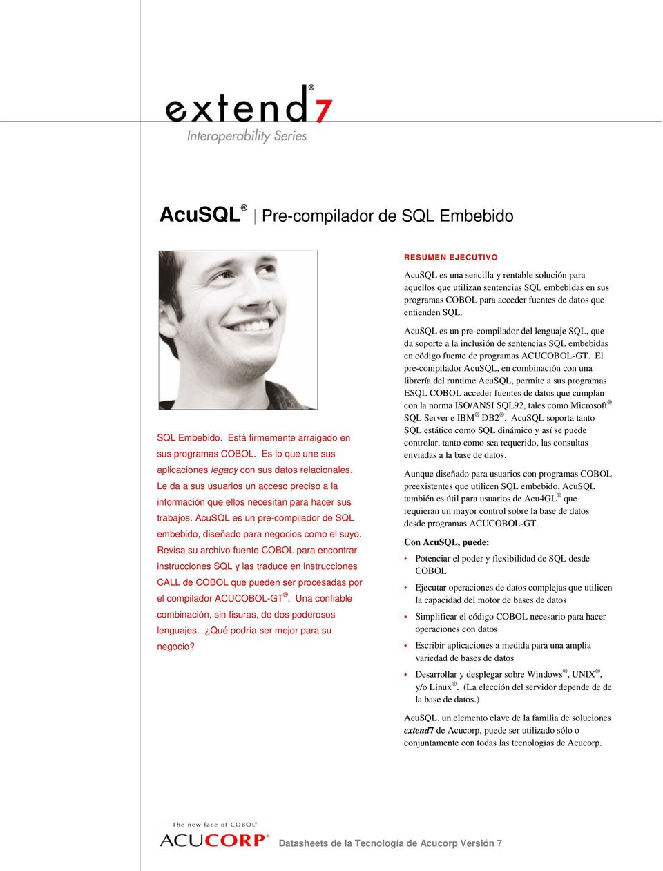 Le da a sus usuarios un acceso preciso a la información que ellos necesitan para hacer sus trabajos. AcuSQL es un pre-compilador de SQL embebido, diseñado para negocios como el suyo.