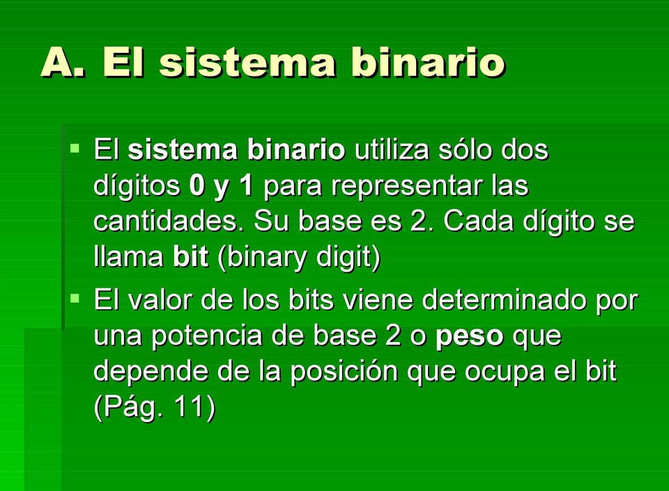 Cada dígito se llama bit (binary digit) El valor de los bits viene
