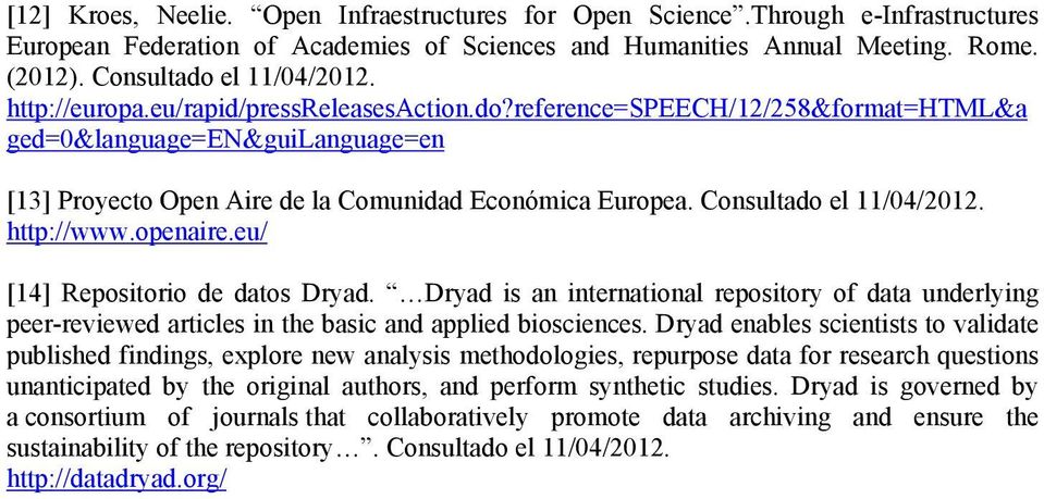 Consultado el 11/04/2012. http://www.openaire.eu/ [14] Repositorio de datos Dryad. Dryad is an international repository of data underlying peer-reviewed articles in the basic and applied biosciences.