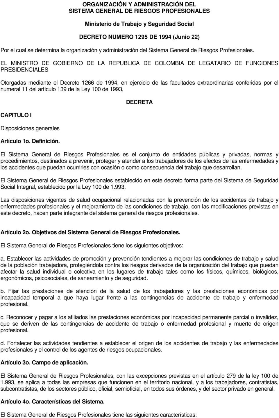EL MINISTRO DE GOBIERNO DE LA REPUBLICA DE COLOMBIA DE LEGATARIO DE FUNCIONES PRESIDENCIALES Otorgadas mediante el Decreto 1266 de 1994, en ejercicio de las facultades extraordinarias conferidas por