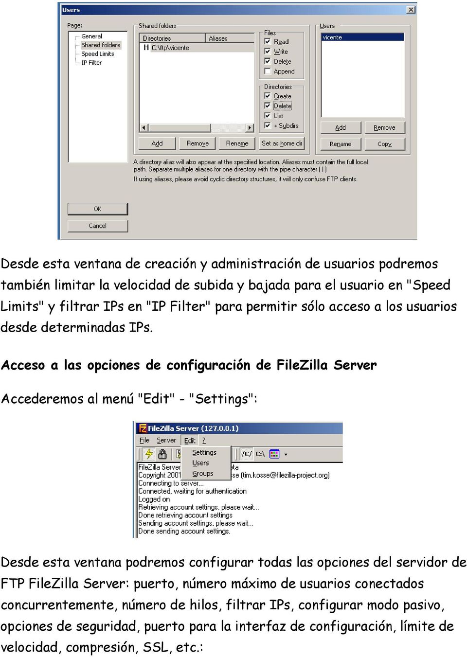 Acceso a las opciones de configuración de FileZilla Server Accederemos al menú "Edit" - "Settings": Desde esta ventana podremos configurar todas las opciones del