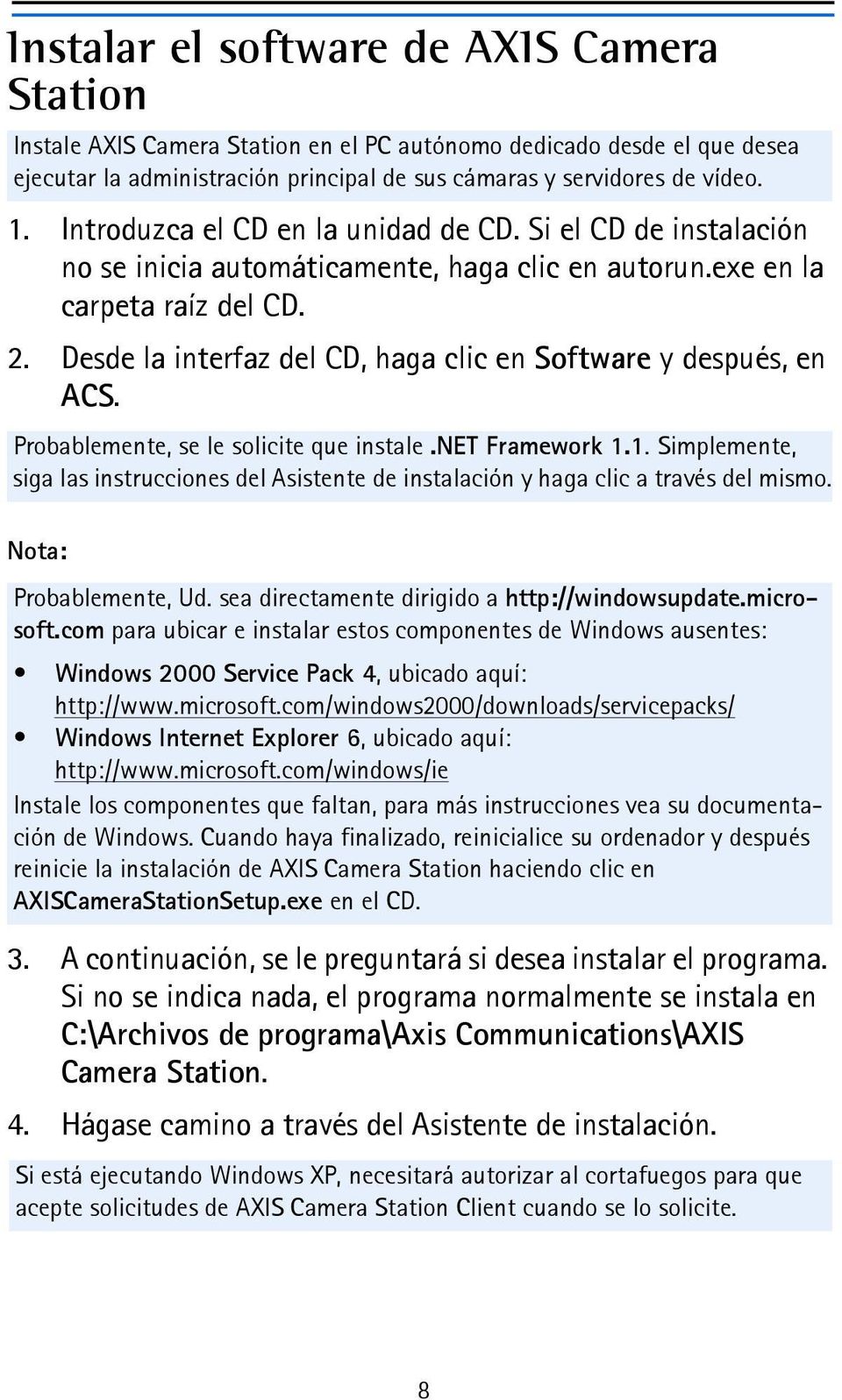 Desde la interfaz del CD, haga clic en Software y después, en ACS. Probablemente, se le solicite que instale.net Framework 1.