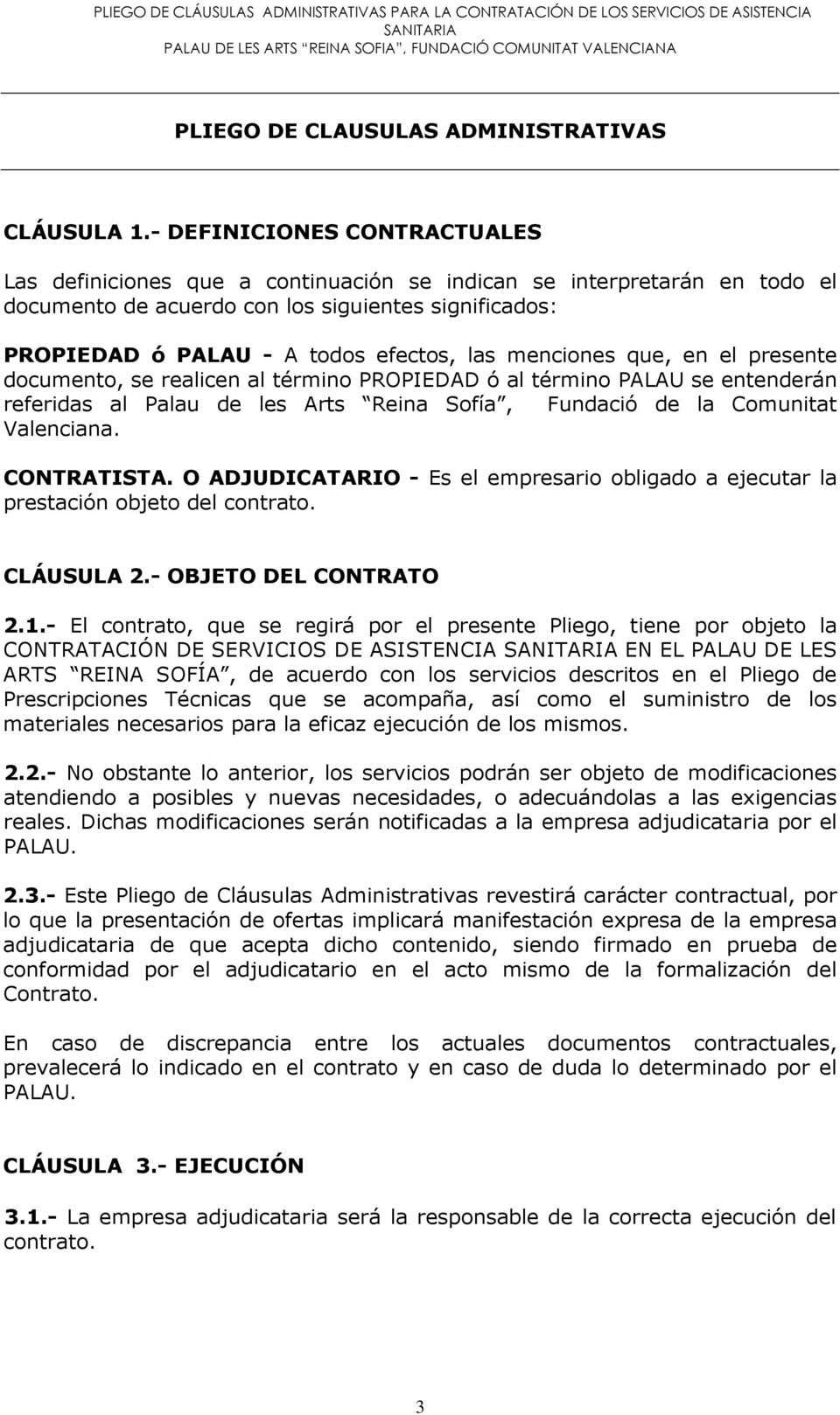 menciones que, en el presente documento, se realicen al término PROPIEDAD ó al término PALAU se entenderán referidas al Palau de les Arts Reina Sofía, Fundació de la Comunitat Valenciana. CONTRATISTA.